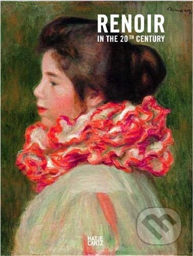 Kniha: Renoir in the 20th Century (Claudia Einecke). Hatje Cantz, 2010 Kniha: Renoir in the 20th Century (Claudia Einecke). Hatje Cantz, 2010