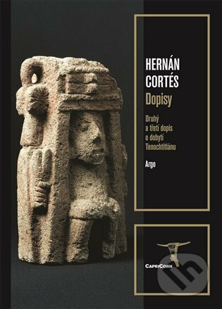 E-kniha: Dopisy (Hernán Cortés). Argo, 2021 E-kniha: Dopisy (Hernán Cortés). Argo, 2021