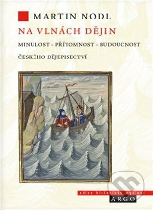 E-kniha: Na vlnách dějin: minulost, přítomnost a budoucnost českého dějepisectví (Martin Nodl). Argo, 2021 E-kniha: Na vlnách dějin: minulost, přítomnost a budoucnost českého dějepisectví (Martin Nodl). Argo, 2021