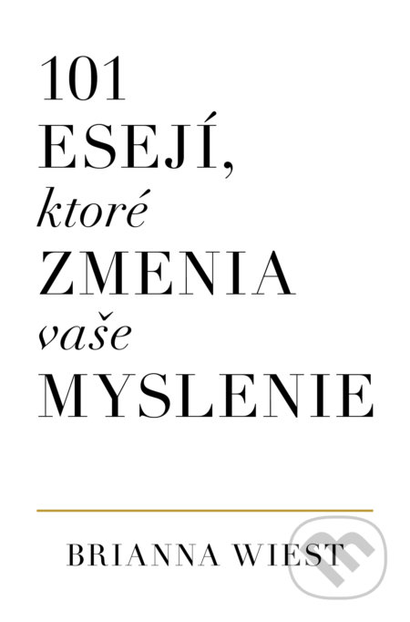 Kniha: 101 esejí, ktoré zmenia vaše myslenie (Brianna Wiest). AURORA, 2022 Kniha: 101 esejí, ktoré zmenia vaše myslenie (Brianna Wiest). AURORA, 2022