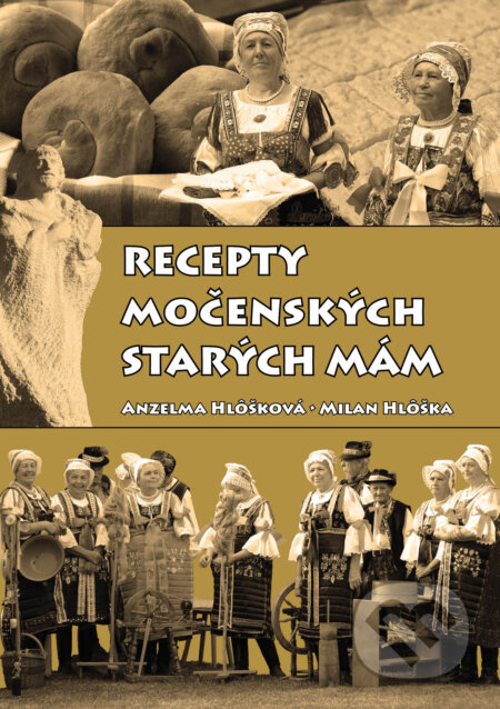 Kniha: Recepty močenských starých mám (Anzelma Hlôšková a Milan Hlôška). Boris Kováč - Btapress, 2021 Kniha: Recepty močenských starých mám (Anzelma Hlôšková a Milan Hlôška). Boris Kováč - Btapress, 2021
