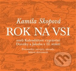 Kniha: Rok na vsi aneb Kalendářové vyprávění Dorotky a Jakuba z 19. století (Kamila Skopová). Akropolis, 2011 Kniha: Rok na vsi aneb Kalendářové vyprávění Dorotky a Jakuba z 19. století (Kamila Skopová). Akropolis, 2011