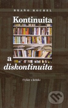 Kniha: Kontinuita a diskontinuita (Braňo Hochel). Slovenské literárne centrum, 2011 Kniha: Kontinuita a diskontinuita (Braňo Hochel). Slovenské literárne centrum, 2011