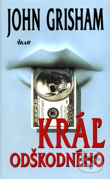 Kniha: Kráľ odškodného (John Grisham). Ikar, 2011 Kniha: Kráľ odškodného (John Grisham). Ikar, 2011