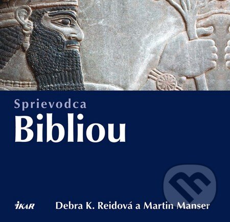 Kniha: Sprievodca Bibliou (Debra K. Reidová a Martin Manser). Ikar, 2011 Kniha: Sprievodca Bibliou (Debra K. Reidová a Martin Manser). Ikar, 2011