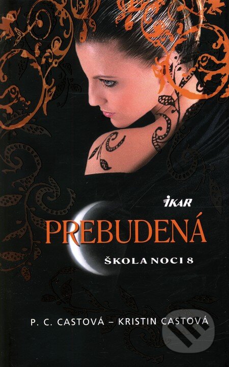Kniha: Škola noci 8: Prebudená (Kristin Cast a P.C. Cast). Ikar, 2011 Kniha: Škola noci 8: Prebudená (Kristin Cast a P.C. Cast). Ikar, 2011