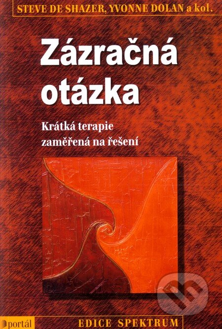 Kniha: Zázračná otázka (Steve de Shazer a Yvonne Dolan). Portál, 2011 Kniha: Zázračná otázka (Steve de Shazer a Yvonne Dolan). Portál, 2011