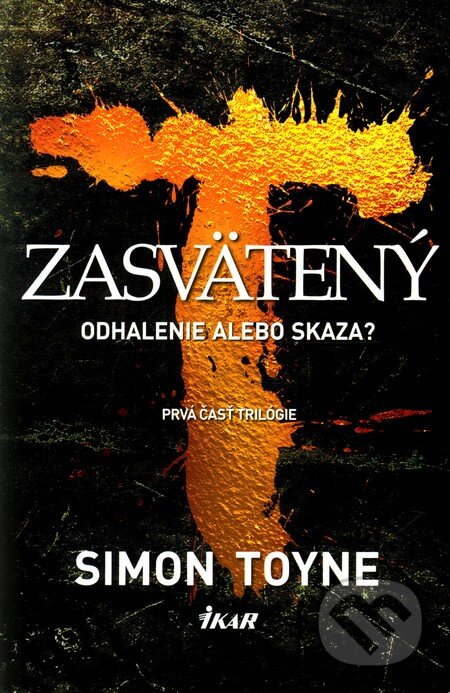 Kniha: Zasvätený (Simon Toyne). Ikar, 2011 Kniha: Zasvätený (Simon Toyne). Ikar, 2011