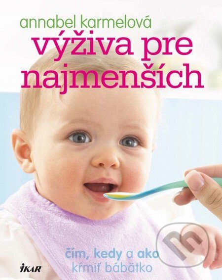 Kniha: Výživa pre najmenších (Annabel Karmelová). Ikar, 2011 Kniha: Výživa pre najmenších (Annabel Karmelová). Ikar, 2011
