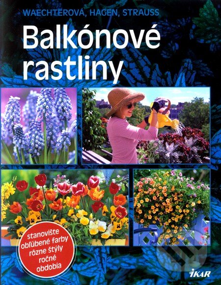 Kniha: Balkónové rastliny (Ikar). Ikar, 2011 Kniha: Balkónové rastliny (Ikar). Ikar, 2011