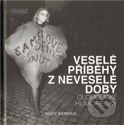 Kniha: Veselé příběhy z neveselé doby (Josef Bieberle). Olomoucké vzdělávací sdružení, o.s., 2011 Kniha: Veselé příběhy z neveselé doby (Josef Bieberle). Olomoucké vzdělávací sdružení, o.s., 2011