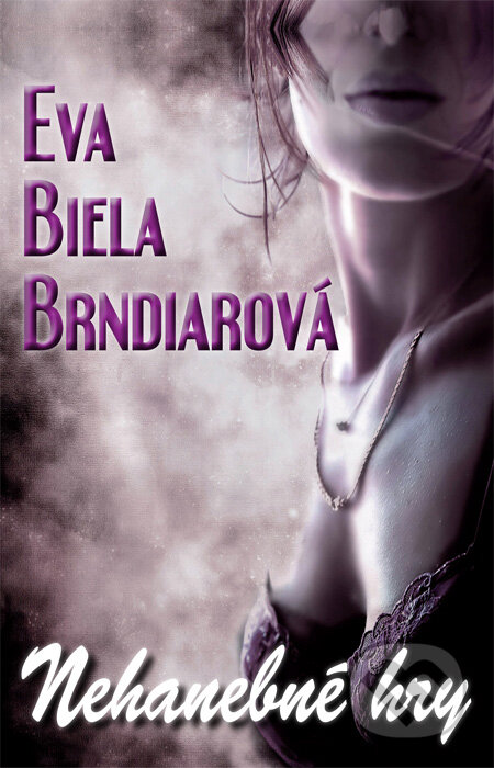 Kniha: Nehanebné hry (Eva Biela Brndiarová). HladoHlas, 2011 Kniha: Nehanebné hry (Eva Biela Brndiarová). HladoHlas, 2011