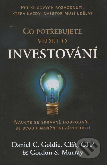 Co potřebujete vědět o investování - Daniel C. Goldie, Gordon S. Murray, Pragma, 2011