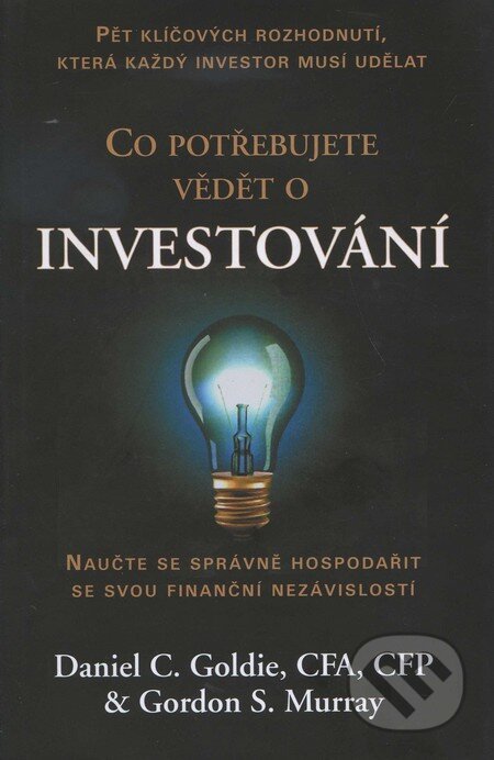 Kniha: Co potřebujete vědět o investování (Daniel C. Goldie a Gordon S. Murray). Pragma, 2011 Kniha: Co potřebujete vědět o investování (Daniel C. Goldie a Gordon S. Murray). Pragma, 2011