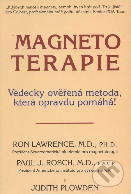 Kniha: Magnetoterapie (Judith Plowden, Paul J. Rosch a Ron Lawrence). Pragma, 2011 Kniha: Magnetoterapie (Judith Plowden, Paul J. Rosch a Ron Lawrence). Pragma, 2011