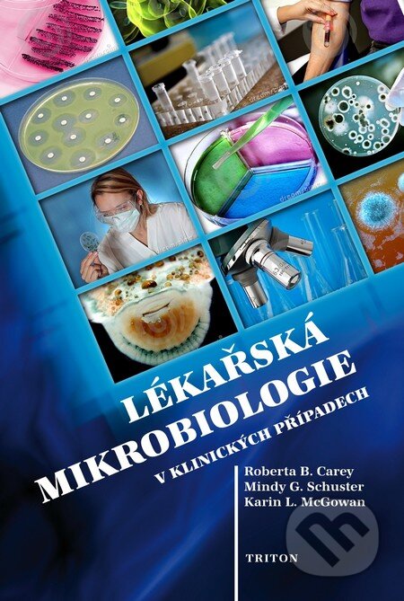 Kniha: Lékařská mikrobiologie v klinických případech (Roberta B. Carey, Mindy G. Schuster a Karin L. McGowan). Triton, 2011 Kniha: Lékařská mikrobiologie v klinických případech (Roberta B. Carey, Mindy G. Schuster a Karin L. McGowan). Triton, 2011