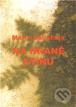Kniha: Na hraně stínu (Marie Dolistová). Drábek Antonín, 2011 Kniha: Na hraně stínu (Marie Dolistová). Drábek Antonín, 2011