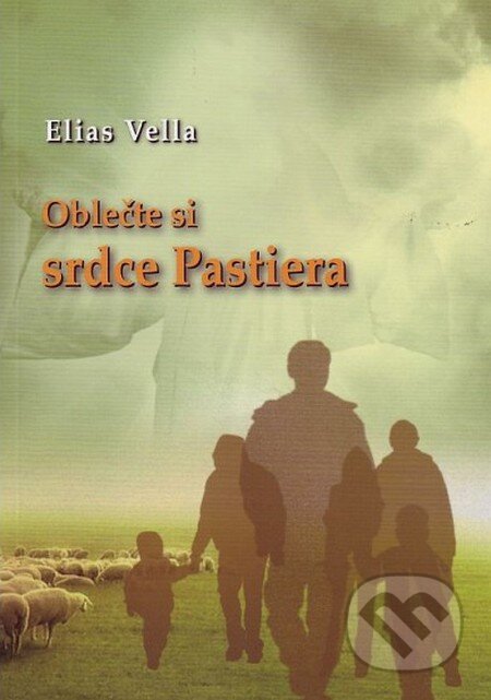 Kniha: Oblečte si srdce Pastiera (Elias Vella). Per Immaculatam, 2011 Kniha: Oblečte si srdce Pastiera (Elias Vella). Per Immaculatam, 2011