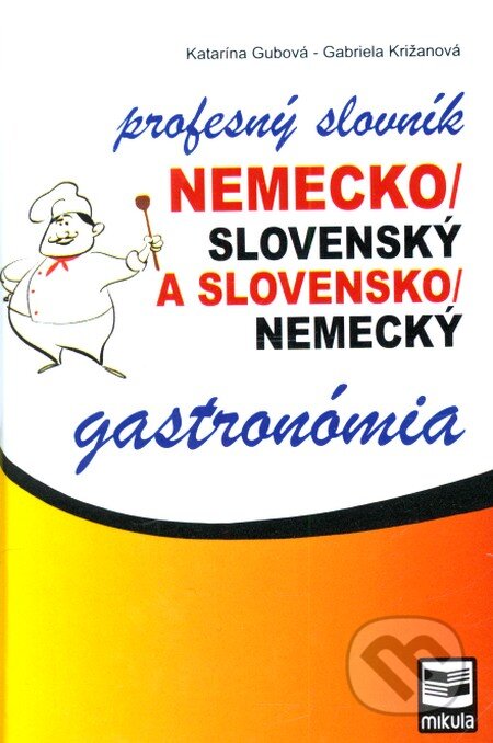 Kniha: Nemecko-slovenský a slovensko-nemecký profesný slovník (Gabriela Križanová a Katarína Gubová). Mikula, 2011 Kniha: Nemecko-slovenský a slovensko-nemecký profesný slovník (Gabriela Križanová a Katarína Gubová). Mikula, 2011