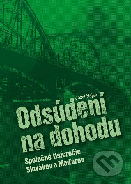 Kniha: Odsúdení na dohodu (Jozef Hajko), 2011 Kniha: Odsúdení na dohodu (Jozef Hajko), 2011