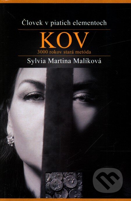 Kniha: Človek v piatich elementoch: Kov (Sylvia Martina Malíková). Astrologická poradna, 2011 Kniha: Človek v piatich elementoch: Kov (Sylvia Martina Malíková). Astrologická poradna, 2011
