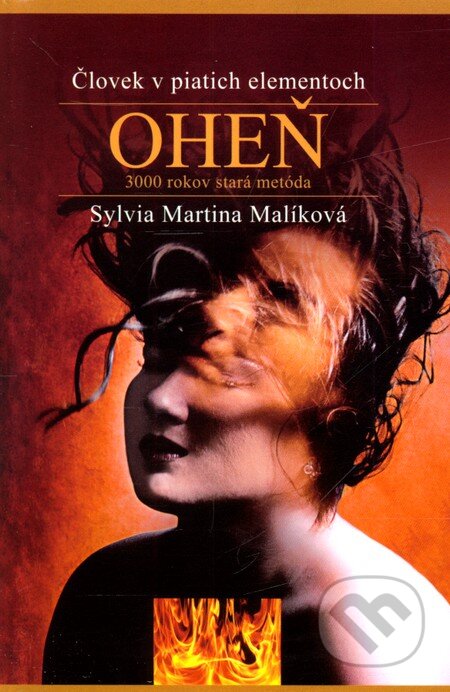 Kniha: Človek v piatich elementoch: Oheň (Sylvia Martina Malíková). Astrologická poradna, 2011 Kniha: Človek v piatich elementoch: Oheň (Sylvia Martina Malíková). Astrologická poradna, 2011