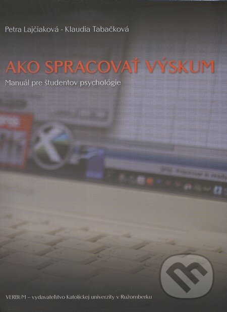 Kniha: Ako spracovať výskum (Klaudia Tabačková a Petra Lajčiaková). Verbum, 2010 Kniha: Ako spracovať výskum (Klaudia Tabačková a Petra Lajčiaková). Verbum, 2010