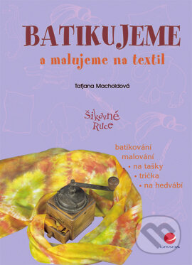 E-kniha: Batikujeme a malujeme na textil (Taťjana Macholdová). Grada, 2005 E-kniha: Batikujeme a malujeme na textil (Taťjana Macholdová). Grada, 2005
