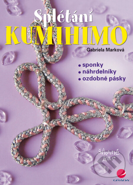E-kniha: Kumihimo (Gabriela Marková). Grada, 2009 E-kniha: Kumihimo (Gabriela Marková). Grada, 2009