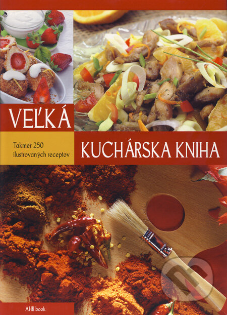 Veľká kuchárska kniha - Monika Halmos, András Gabula, AHR book, 2011