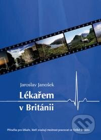 Kniha: Lékařem v Británii (Jaroslav Janošek). , 2010 Kniha: Lékařem v Británii (Jaroslav Janošek). , 2010