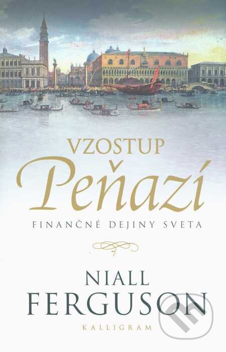 Kniha: Vzostup peňazí (Niall Ferguson). Kalligram, 2011 Kniha: Vzostup peňazí (Niall Ferguson). Kalligram, 2011