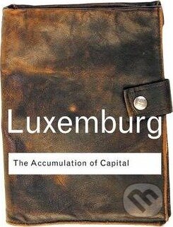 Kniha: The Accumulation of Capital (Rosa Luxemburg). Routledge, 2003 Kniha: The Accumulation of Capital (Rosa Luxemburg). Routledge, 2003