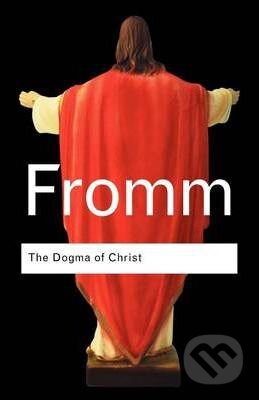 Kniha: The Dogma of Christ (Erich Fromm). Routledge, 2004 Kniha: The Dogma of Christ (Erich Fromm). Routledge, 2004