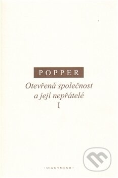 Kniha: Otevřená společnost a její nepřátelé I (Karl R. Popper). OIKOYMENH, 2011 Kniha: Otevřená společnost a její nepřátelé I (Karl R. Popper). OIKOYMENH, 2011