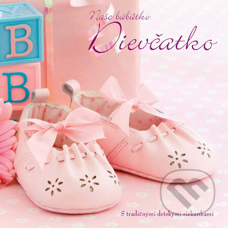 Kniha: Naše bábätko: Dievčatko (Slovart). Slovart, 2011 Kniha: Naše bábätko: Dievčatko (Slovart). Slovart, 2011