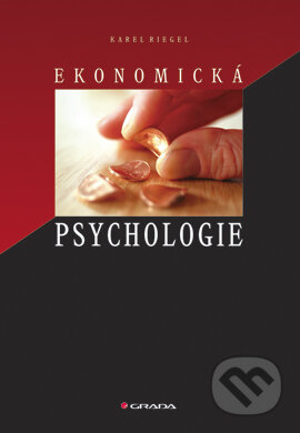 E-kniha: Ekonomická psychologie (Karel Riegel). Grada, 2007 E-kniha: Ekonomická psychologie (Karel Riegel). Grada, 2007