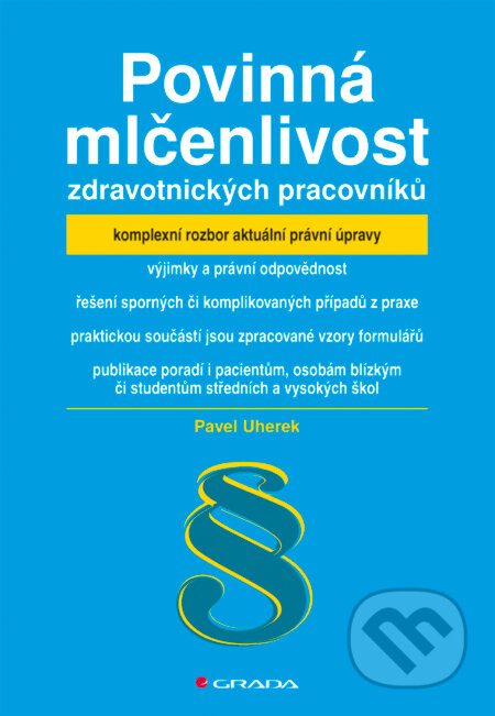 E-kniha: Povinná mlčenlivost zdravotnických pracovníků (Pavel Uherek). Grada, 2008 E-kniha: Povinná mlčenlivost zdravotnických pracovníků (Pavel Uherek). Grada, 2008