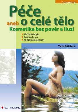 E-kniha: Péče o celé tělo (Vlasta Feřteková). Grada, 2007 E-kniha: Péče o celé tělo (Vlasta Feřteková). Grada, 2007