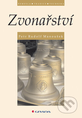 E-kniha: Zvonařství (Petr Rudolf Manoušek). Grada, 2006 E-kniha: Zvonařství (Petr Rudolf Manoušek). Grada, 2006