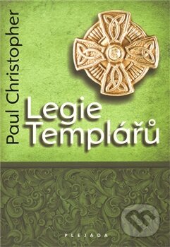 Kniha: Legie Templářů (Paul Christopher). Plejáda, 2011 Kniha: Legie Templářů (Paul Christopher). Plejáda, 2011