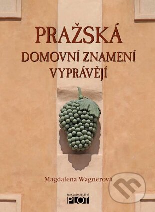 Kniha: Pražská domovní znamení vyprávějí (Magdalena Wagnerová). Plot, 2011 Kniha: Pražská domovní znamení vyprávějí (Magdalena Wagnerová). Plot, 2011