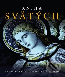 Kniha: Kniha svätých (Svojtka&Co.). Svojtka&Co., 2011 Kniha: Kniha svätých (Svojtka&Co.). Svojtka&Co., 2011
