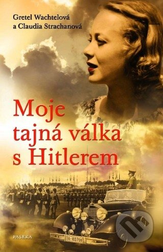 Kniha: Moje tajná válka s Hitlerem (Claudia Strachanová a Gretel Wachtelová). Paseka, 2011 Kniha: Moje tajná válka s Hitlerem (Claudia Strachanová a Gretel Wachtelová). Paseka, 2011