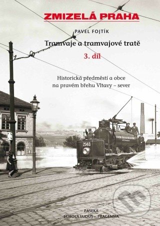 Kniha: Tramvaje a tramvajové tratě (3. díl) (Pavel Fojtík). Paseka, 2011 Kniha: Tramvaje a tramvajové tratě (3. díl) (Pavel Fojtík). Paseka, 2011