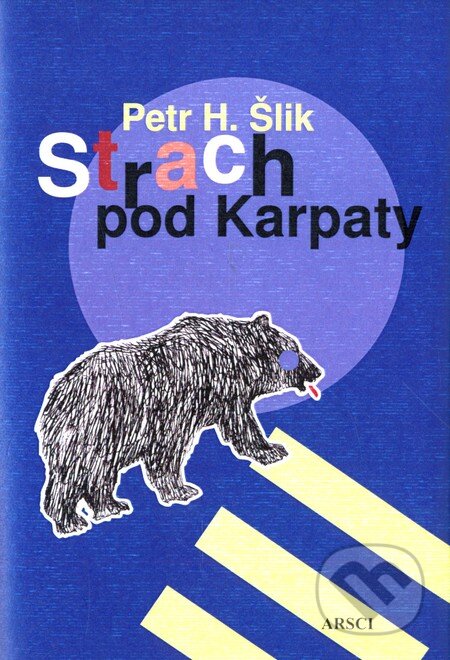 Kniha: Strach pod Karpaty (Petr H. Šlik). ARSCI, 2011 Kniha: Strach pod Karpaty (Petr H. Šlik). ARSCI, 2011