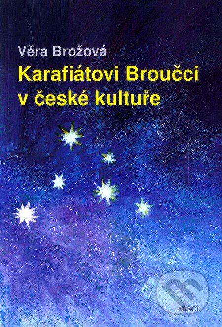 Kniha: Karafiátovi Broučci v české kultuře (Věra Brožová). ARSCI, 2011 Kniha: Karafiátovi Broučci v české kultuře (Věra Brožová). ARSCI, 2011