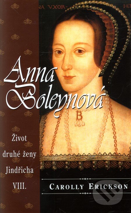 Kniha: Anna Boleynová (Carolly Erickson). Domino, 2011 Kniha: Anna Boleynová (Carolly Erickson). Domino, 2011
