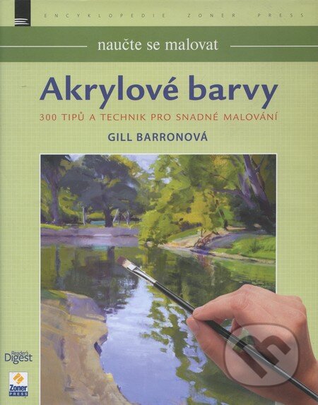 Kniha: Akrylové barvy: Naučte se malovat (Gill Barronová). Zoner Press, 2011 Kniha: Akrylové barvy: Naučte se malovat (Gill Barronová). Zoner Press, 2011