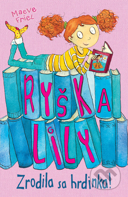 Kniha: Ryška Lily: Zrodila sa hrdinka (Maeve Friel). Slovart, 2012 Kniha: Ryška Lily: Zrodila sa hrdinka (Maeve Friel). Slovart, 2012